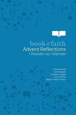 Advent Reflections: I Wonder as I Wander by Ted Schroeder, Kari Reiquam, Andrew D. Hagen