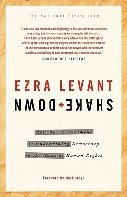 Shakedown: How Our Government Is Undermining Democracy in the Name of Human Rights by Ezra Levant