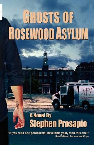 Ghosts of Rosewood Asylum by Irina Ivanova, Stephen Prosapio