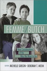 Femme/Butch: New Considerations of the Way We Want to Go by Deborah T. Meem, Michelle Gibson