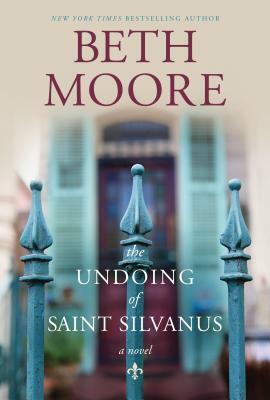 The Undoing of Saint Silvanus by Beth Moore