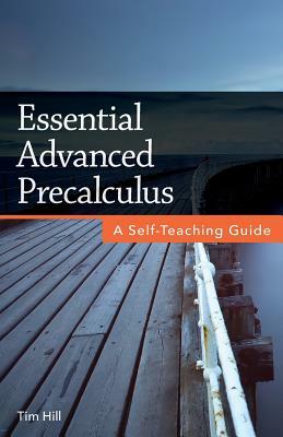 Essential Advanced Precalculus: A Self-Teaching Guide by Tim Hill
