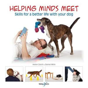 Helping Minds Meet: Skills for a Better Life with Your Dog by Daniel Mills, Helen Zulch