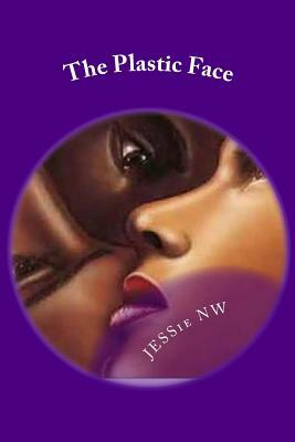 The Plastic Face by Jessie Nw