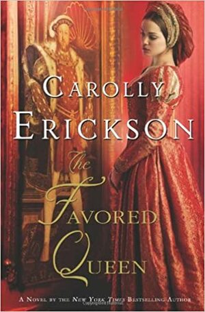 The Favored Queen by Carolly Erickson