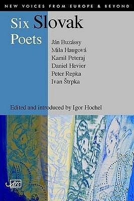 Six Slovak Poets by Peter Repka, Ján Buzássy, Kamil Peteraj, Ivan Štrpka, Igor Hochel, Daniel Hevier, Mila Haugová