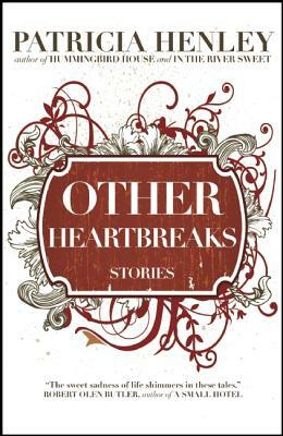 Other Heartbreaks by Patricia Henley