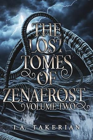 The Lost Tomes of Zenafrost: Volume Two by I.A. Takerian
