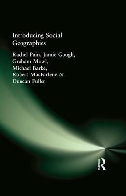 Introducing Social Geographies by Rachel Pain, Jamie Gough, Graham Mowl