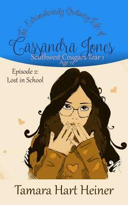 Episode 2: Lost in School: The Extraordinarily Ordinary Life of Cassandra Jones by Tamara Hart Heiner