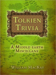 Tolkien Trivia:  A Middle Earth Miscellany by William C. MacKay