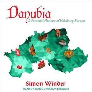 Danubia: A Personal History of Habsburg Europe by Simon Winder