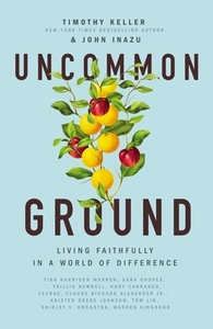Uncommon Ground: Living Faithfully in a World of Difference by John Inazu, Timothy Keller