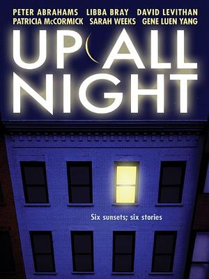 Up All Night by David Levithan, Patricia McCormick, Sarah Weeks, Libba Bray, Gene Luen Yang, Ariel Pollak, Peter Abrahams, Laura Geringer Bass