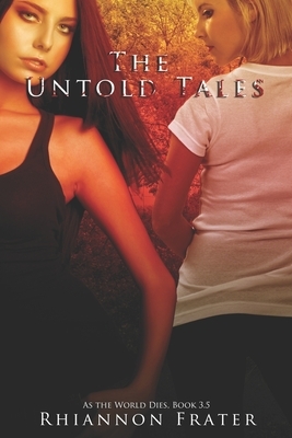 The Untold Tales: As The World Dies, Book 3.5 by Rhiannon Frater