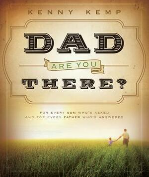 Dad, Are You There? by Kenny Kemp