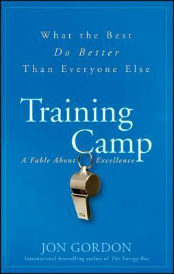 Training Camp: What the Best Do Better Than Everyone Else by Jon Gordon