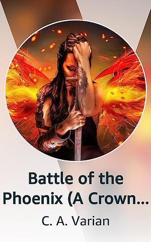 Battle of the Phoenix by C.A. Varian