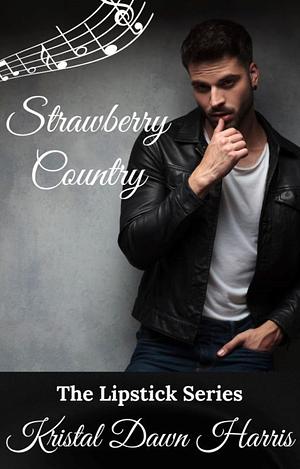 Strawberry Country by Kristal Dawn Harris, Kristal Dawn Harris