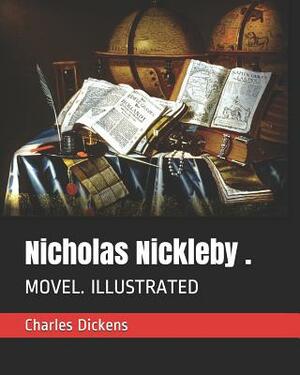 Nicholas Nickleby .: Movel. Illustrated by Charles Dickens