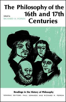 Philosophy of the Sixteenth and Seventeenth Centuries by Richard H. Popkin