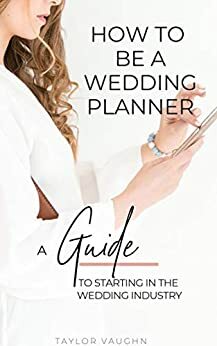 How to be a Wedding Planner by Taylor Vaughn