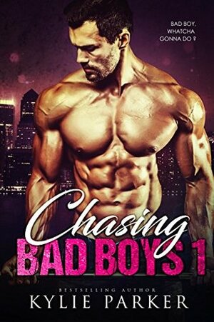 Chasing Bad Boys 1 by Kylie Parker