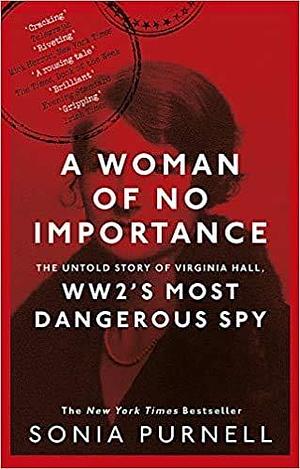 A Woman of No Importance The Untold Story of Virginia Hall WWIIâ€™s Most Dangerous Spy Paperback 2 April 2020 by Sonia Purnell, Sonia Purnell