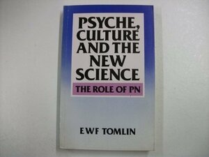 Psyche, Culture and the New Science: The Role of Psychic Nutrition by E.W.F. Tomlin