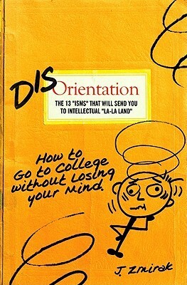 Disorientation: How to Go to College Without Losing Your Mind by Eric Metaxas, Peter Kreeft, John Zuhlsdorf, George William Rutler, John Zmirak, Elizabeth Scalia, Mark P. Shea, Jimmy Akin, Jeffrey Tucker, John W. Keck, Eric Brende, Donna Steichen, Dwight Longenecker, Robert Spencer