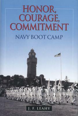 Honor, Courage, Commitment: Navy Boot Camp by J. F. Leahy