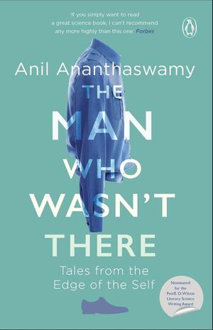 The Man Who Wasn't There by Anil Ananthaswamy