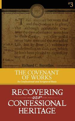 The Covenant of Works: Its Confessional and Scriptural Basis by Richard C. Barcellos