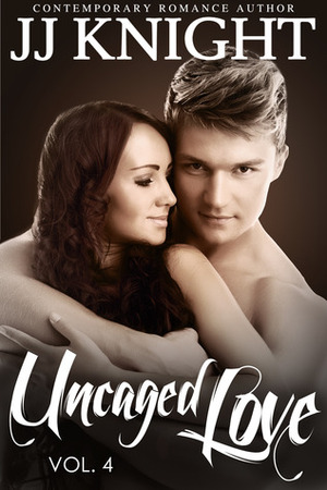 Uncaged Love, Volume 4 by J.J. Knight