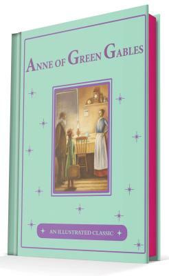 Anne of Green Gables: An Illustrated Classic by L.M. Montgomery