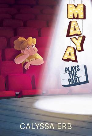 Maya Plays the Part by Calyssa Erb