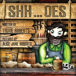 Shh ... Oes by Trixie Roberts