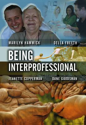 Being Interprofessional by Jeanette Copperman, Marilyn Hammick, Della S. Freeth