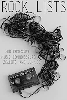 Rock Lists for Obsessive Music Connoisseurs, Zealots, and Junkies by Brian Boone