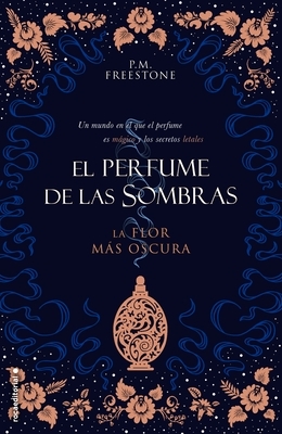 La Flor Mas Oscura. El Perfume de Las Sombras Vol. I by P. M. Freestone