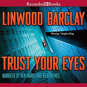 Trust Your Eyes by Linwood Barclay