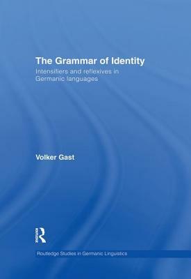 The Grammar of Identity: Intensifiers and Reflexives in Germanic Languages by Volker Gast