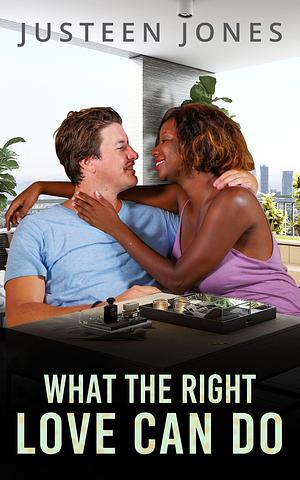 What The Right Love Can Do by Justeen Jones, Justeen Jones