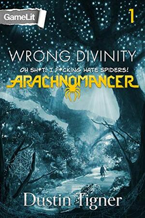 Wrong Divinity: Oh Sh*t! I F*cking Hate Spiders! by Dustin Tigner