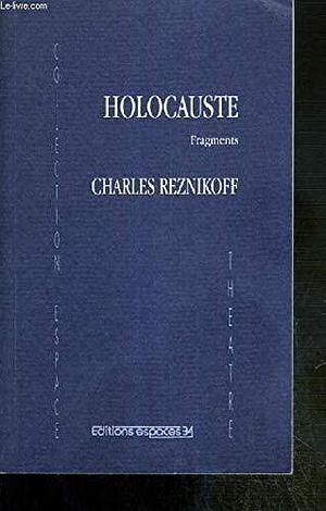 Holocauste : Fragments by Charles Reznikoff, Charles Reznikoff