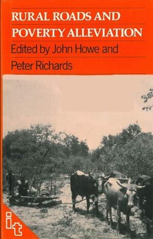 Rural Roads and Poverty Alleviation by John Howe