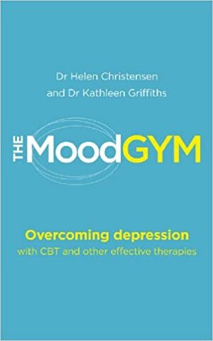 The Mood Gym: Overcoming Depression and Anxiety with Cognitive Behaviour Therapy by Kathleen M. Griffiths, Helen Christensen