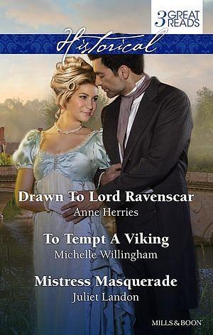 Drawn To Lord Ravenscar/To Tempt A Viking/Mistress Masquerade by Juliet Landon, Michelle Willingham, Anne Herries