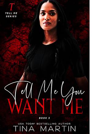 Tell Me You Want Me by Tina Martin