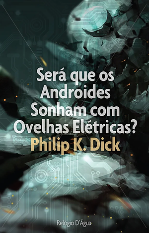 Será que os Androides Sonham com Ovelhas Elétricas? by Philip K. Dick